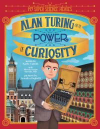 Book Cover for Alan Turing and the Power of Curiosity by Karla Valenti
