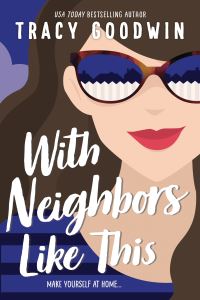 Book Cover for With Neighbors Like This by Tracy Goodwin