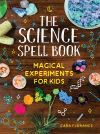 Book Cover for The Science Spell Book by Cara Florance