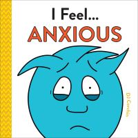 Book Cover for I Feel... Anxious by D J Corchin