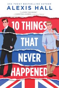 Book Cover for 10 Things That Never Happened by Alexis J Hall