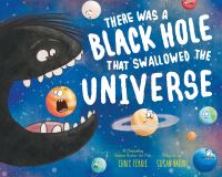 Book Cover for There Was a Black Hole That Swallowed the Universe by Chris Ferrie