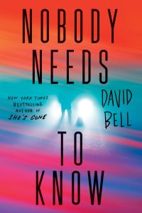 Book Cover for Nobody Needs to Know by David Bell