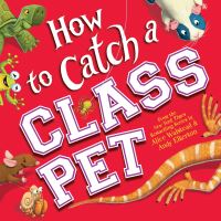 Book Cover for How to Catch a Class Pet by Alice Walstead