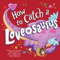 Book Cover for How to Catch a Loveosaurus by Alice Walstead