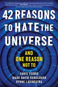 Book Cover for 42 Reasons to Hate the Universe (And One Reason Not To) by Chris Ferrie, Wade David Fairclough, Byrne LaGinestra