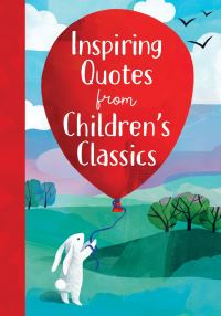 Book Cover for Inspiring Quotes from Children's Classics by Annie Sarac, Ruth Burrows