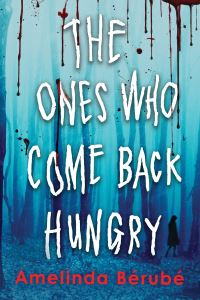Book Cover for The Ones Who Come Back Hungry by Amelinda Bérubé