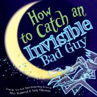 Book Cover for How to Catch an Invisible Bad Guy by Alice Walstead
