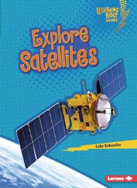 Book Cover for Explore Satellites by Lola Schaefer