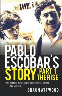 Book Cover for Pablo Escobar's Story. Part 1 The Rise by Shaun Attwood