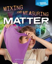 Book Cover for Mixing and Measuring Matter by Kathryn Hulick