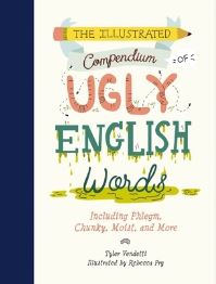 Book Cover for The Illustrated Compendium of Ugly English Words by Tyler Vendetti
