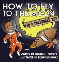 Book Cover for How to Fly to the Moon in a Cardboard Box by Emmanuel Threatt