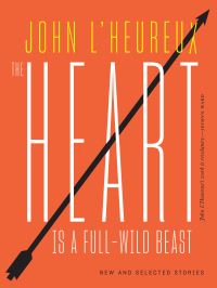 Book Cover for The Heart Is a Full-Wild Beast by John LHeureux