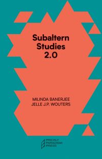 Book Cover for Subaltern Studies 2.0 by Milinda Banerjee, Jelle J P Wouters, Gayatri Chakravorty Spivak, Marisol de la Cadena, Thom Van Dooren, Suraj Yengde
