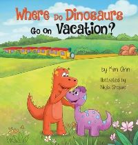 Book Cover for Where Do Dinosaurs Go on Vacation? by Kim Ann