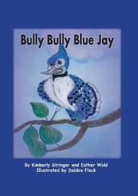 Book Cover for Bully Bully Blue Jay by Kimberly Stringer, Esther Wold
