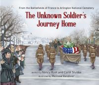 Book Cover for The Unknown Soldier's Journey Home by Nancy Rust, Carol Stubbs