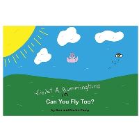 Book Cover for Violet A. Hummingbird in Can You Fly Too? by Nicole Carey, Ron Carey