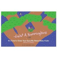 Book Cover for Violet A. Hummingbird in It's Time to Close Your Eyes My Sweet Baby Violet (Violet's Lullaby) by Nicole Carey, Ron Carey