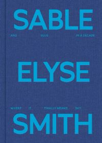 Book Cover for Sable Elyse Smith by Nana Kwame AdjeiBrenyah, Horace Ballard, Johanna Burton, Christina Sharpe