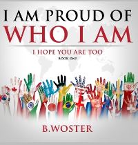 Book Cover for I Am Proud of Who I Am by B Woster