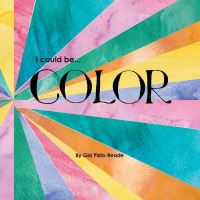 Book Cover for I Could Be...Color by Gia PistoReade