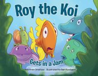 Book Cover for Roy the Koi Gets in a Jam by Matthew Smeltzer