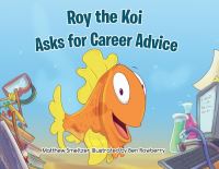 Book Cover for Roy the Koi Asks for Career Advice by Matthew Smeltzer