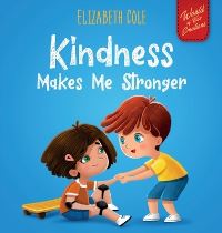 Book Cover for Kindness Makes Me Stronger by Elizabeth Cole