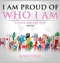 Book Cover for I Am Proud of Who I Am by B Woster
