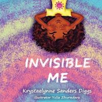 Book Cover for Invisible Me by Krystaelynne Sanders Diggs