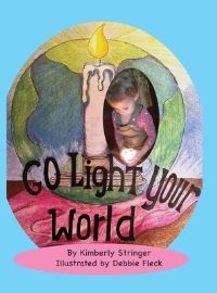 Book Cover for Go Light Your World by Kimberly Stringer