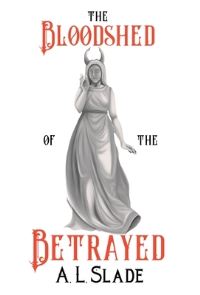 Book Cover for The Bloodshed Of The Betrayed by A L Slade