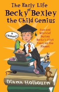 Book Cover for The Early Life of Becky Bexley the Child Genius by Diana Holbourn