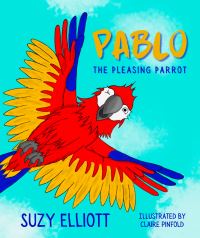 Book Cover for Pablo the Pleasing Parrot by Suzy Elliott