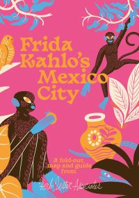 Book Cover for Frida Kahlo's Mexico City by Imogen Lepere, Herb Lester Associates, Manuel Vargas