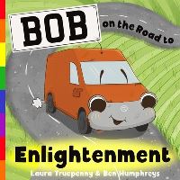 Book Cover for Bob on the Road to Enlightenment by Laura Truepenny, Ben Humphreys