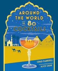 Book Cover for Around the World in 80 Cocktails by Chad Parkhill