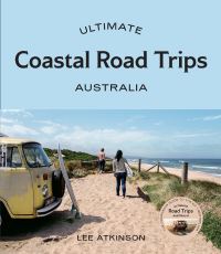 Book Cover for Ultimate Coastal Road Trips. Australia by Lee Atkinson