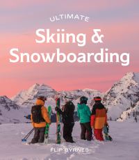 Book Cover for Ultimate Skiing & Snowboarding by Flip Byrnes