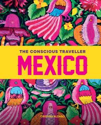 Book Cover for The Conscious Traveller Mexico by Cristina Alonso