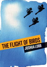 Book Cover for The Flight of Birds by Joshua Lobb
