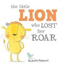 Book Cover for The Little Lion Who Lost Her Roar by Jedda Robaard