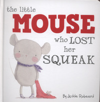 Book Cover for The Little Mouse Who Lost Her Squeak by Jedda Robaard