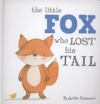 Book Cover for The Little Fox Who Lost His Tail by Jedda Robaard