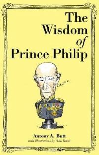 Book Cover for The Wisdom of Prince Philip by Philip, Antony A Butt