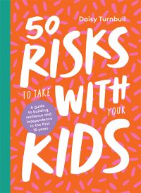 Book Cover for 50 Risks to Take With Your Kids by Daisy Turnbull