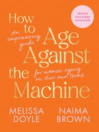 Book Cover for How to Age Against the Machine by Melissa Doyle, Naima Brown